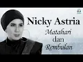 Download Lagu Nicky Astria - Matahari Dan Rembulan (Music Video)