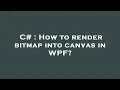 C How to render bitmap into canvas in WPF