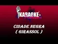 CIDADE NEGRA - GIRASSOL ( KARAOKE )