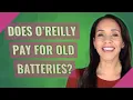 Does O Reilly pay for old batteries