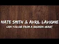 Lagu Nate Smith \u0026 Avril Lavigne - Can You Die From a Broken Heart (Lyrics)