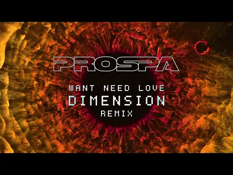 Download MP3 Prospa - Want Need Love (Dimension Remix)