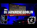 Download Lagu DJ JAPANESE GOBLIN - WE ARE JAPANESE GOBLIN REMIX FULL BASS (DJ WAN WAN M -WORLD)