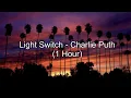 Light Switch - Charlie Puth (1 Hour w/ Lyrics)