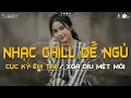 Lagu Nhạc Chill Dễ Ngủ - 2h Chìm Vào Những Bản Lofi Việt Nhẹ Nhàng Cực Chill Để Thư Giãn, Giảm Stress