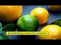 Can I Substitute Limes For Lemons in Recipes