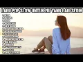 Lagu 🎶 LAGU POP SLOW INDONESIA UNTUK MU YANG LAGI SEDIH DAN GALAU 