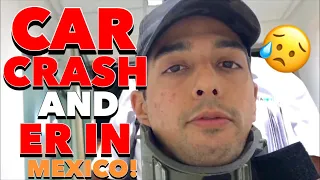 NEAR FATAL CAR ACCIDENT IN MEXICO HOW WE ENDED UP IN THE EMERGENCY ROOM