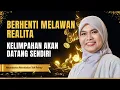 Lagu KELIMPAHAN AKAN DATANG SENDIRI SAAT BERHENTI MELAWAN REALITA