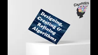 Designing Creating and Refining Algorithms