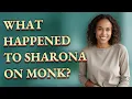 What happened to Sharona on Monk