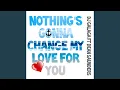 Lagu Nothing's Gonna Change My Love for You