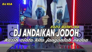 Download DJ ANDAIKAN JODOH - KASIH CINTA KITA JANGANLAH REDA - NAZIA MARWIANA JUNGLE DUTCH TERBARU 2023 MP3