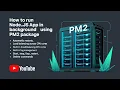 Node js App Crashing with NPM PM2 Is the Fix Run your app in the background