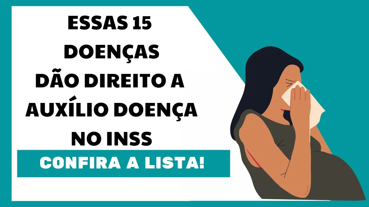 ESTAS 15 DOENÇAS DÃO DIREITO A AUXÍLIO DOENÇA NO INSS. CONFIRA A LISTA!