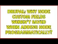 Drupal Why node custom fields weren t saved when adding node programmatically