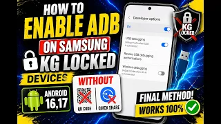 How to Enable ADB on Samsung KG Locked devices Without QRor Quickshare Final Method Android 16 17