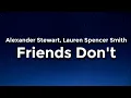 Alexander Stewart, Lauren Spencer Smith - Friends Don't Lyrics