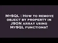 MySQL How to remove object by property in JSON array using MySQL functions