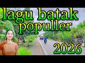 Lagu LAGU BATAK MERDU DAN SYABDU POPULER 2026 VIRAL ENAK DIDENGARIN BUAT SANTAI