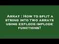 Array How to split a string into two arrays using explode-implode functions