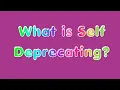 What is Self Deprecating