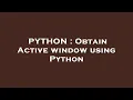 PYTHON Obtain Active window using Python