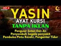 AYAT KURSI DAN YASIN PENGUSIR JIN, SETAN/MAHKLUK HALUS, OBAT SUSAH TIDUR, PENENANG HATI \u0026 PIKIRAN