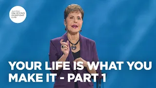 Your Life Is What You Make It - Pt 1 Enjoying Everyday Life Joyce Meyer