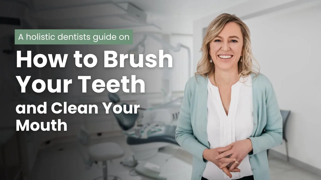How to Brush Your Teeth and Clean Your Mouth - a Holistic Dentist's Guide: video thumbnail