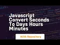 javascript convert seconds to days hours minutes