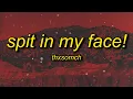 Download Lagu ThxSoMch - SPIT IN MY FACE! (sped up/tiktok remix) Lyrics