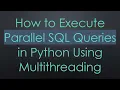 How to Execute Parallel SQL Queries in Python Using Multithreading
