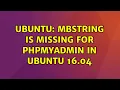 Ubuntu mbstring is missing for phpmyadmin in ubuntu 16 04 3 solutions
