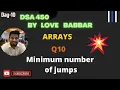 Minimum number of jumps Array Part q1 SDE Sheet LOVE BABBAR 450 Question Minimum jump GFG