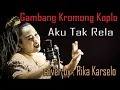 Download Lagu Gambang Kromong Koplo AKU TAK RELA - cover by : Rika Karccelo