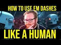 How To Use Em Dashes Like A Human