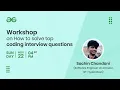 Workshop - How to Solve Top Coding Interview Questions Real-Time Approach