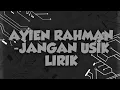 AYIEN RAHMAN FT OCHO FLASH- JANGAN USIK LIRIK