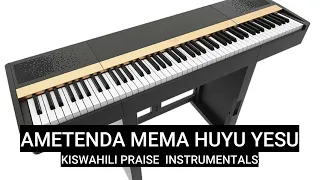 AMETENDA MEMA HUYU YESU KISWAHILI PRAISE INSTRUMENTALS FULL VERSION PIANO 