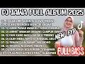 Download Lagu DJ JAWA FULL ALBUM 2025 - FULL BASS SUMILIRE ANGIN NGGOWO TRESNO