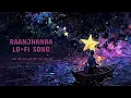 RAANJHANAA | Lo+Fi Song | Dhanush . Sonam Kapoor | A.R rahman | Jaswinder Singh & Shiraz Uppal