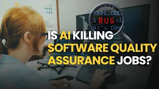 Is AI killing software quality assurance jobs?
