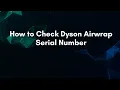 How to Check Dyson Airwrap Serial Number