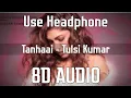 Download Lagu Tanhaai - Tulsi Kumar ( 8D Audio )
