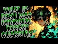 What If Deku Was Immortal Forest Guardian