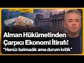Alman Hükümetinden Çarpıcı Ekonomi İtirafı! \