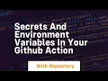 secrets and environment variables in your github action