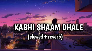 Download Kabhi shaam dhale lofi ( slowed+reverb) | Kabhi shaam dhale to mere Dil me aajana MP3