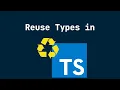 Reuse Types in Typescript